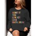 Admit It You Low Key Love Math Bruh Math Teacher Women Crewneck Sweatshirt, funny gift Admit It You Low Key Love Math Bruh Math Teacher Women Crewneck Sweatshirt, funny gift