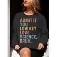 Admit It You Low Key Love Science Bruh Scientist Teacher Women Crewneck Sweatshirt, Science Teacher Sweatshirts, funny gift