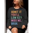 Admit It You'Ll Low Key Miss Me Bruh Women Men Teacher Women Crewneck Sweatshirt, funny gift Admit It You'Ll Low Key Miss Me Bruh Women Men Teacher Women Crewneck Sweatshirt, funny gift