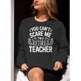 You Can't Scare Me I'm A Retired Teacher Ex-Teacher Teaching Women Crewneck Sweatshirt, funny gift You Can't Scare Me I'm A Retired Teacher Ex-Teacher Teaching Women Crewneck Sweatshirt, funny gift