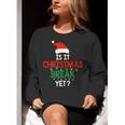Is It Christmas Break Yet Teacher Xmas Winter Saying Women Crewneck Sweatshirt, funny gift Is It Christmas Break Yet Teacher Xmas Winter Saying Women Crewneck Sweatshirt, funny gift