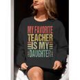 Dad My Favorite Teacher Is My Daughter Proud Daddy Women Crewneck Sweatshirt, funny gift