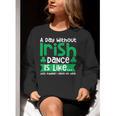 A Day Without Irish Dance Step Dance Teacher Irish Dancer Women Crewneck Sweatshirt, funny gift A Day Without Irish Dance Step Dance Teacher Irish Dancer Women Crewneck Sweatshirt, funny gift