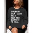 Dinosaurs Didn't Learn Math Math Teacher Women Crewneck Sweatshirt, funny gift Dinosaurs Didn't Learn Math Math Teacher Women Crewneck Sweatshirt, funny gift