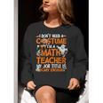 I Don't Need A Costume I'm Math Teacher Costume Halloween Men Women Women Crewneck Sweatshirt, funny gift I Don't Need A Costume I'm Math Teacher Costume Halloween Men Women Women Crewneck Sweatshirt, funny gift