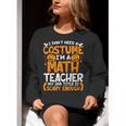 I Don't Need A Costume I'm Math Teacher Costume Halloween Women Crewneck Sweatshirt, funny gift I Don't Need A Costume I'm Math Teacher Costume Halloween Women Crewneck Sweatshirt, funny gift