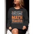 I Don’t Need a Costume Middle School Math Teacher Halloween Women Crewneck Sweatshirt, funny gift