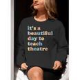 Drama Theater Theatre Teacher Beautiful Day To Teach Cute Women Crewneck Sweatshirt, funny gift