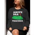Golf Pun Above Par Teacher School Golfing Men & Women Women Crewneck Sweatshirt, funny gift