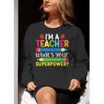 I'm A Teacher What's Your Superpower Back To School Women Crewneck Sweatshirt, funny gift I'm A Teacher What's Your Superpower Back To School Women Crewneck Sweatshirt, funny gift