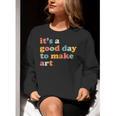 It's A Good Day To Make Some Art Artist Art Teacher Women Crewneck Sweatshirt, funny gift