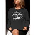 It's A Good Day To Dance Dancer Dancing Dance Teacher Women Crewneck Sweatshirt, funny gift