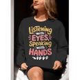 Listening With Eyes ASL Teacher Deaf People ASL Interpreter Women Crewneck Sweatshirt, funny gift
