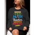 Math Teacher I Am A Math Teacher Of Course I Have Problems Women Crewneck Sweatshirt, funny gift Math Teacher I Am A Math Teacher Of Course I Have Problems Women Crewneck Sweatshirt, funny gift