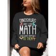 Math Teacher Dinosaurs Didn't Learn Math Mathematics Women Crewneck Sweatshirt, funny gift Math Teacher Dinosaurs Didn't Learn Math Mathematics Women Crewneck Sweatshirt, funny gift
