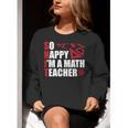 Math Teacher School So Happy I'm A Math Teacher Women Crewneck Sweatshirt, funny gift