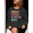 Middle School Teacher Middle School Is Bussin Bruh Women Crewneck Sweatshirt, funny gift Middle School Teacher Middle School Is Bussin Bruh Women Crewneck Sweatshirt, funny gift