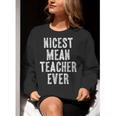 Nicest Mean Teacher Ever Teacher For Men Women Women Crewneck Sweatshirt, funny gift