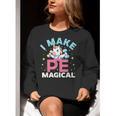 PE Teacher Unicorn I Make PE Magical Women Crewneck Sweatshirt, Pe Teacher Sweatshirts, funny gift PE Teacher Unicorn I Make PE Magical Women Crewneck Sweatshirt, Pe Teacher Sweatshirts, funny gift