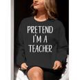 Pretend I'm A Teacher Costume Halloween Easy Adult Kid Women Crewneck Sweatshirt, funny gift