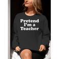 Pretend I'm A Teacher Lazy Easy Halloween Costume Women Crewneck Sweatshirt, funny gift Pretend I'm A Teacher Lazy Easy Halloween Costume Women Crewneck Sweatshirt, funny gift