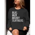 Real Men Marry Teachers Future Husband Wife Engagement Women Crewneck Sweatshirt, funny gift Real Men Marry Teachers Future Husband Wife Engagement Women Crewneck Sweatshirt, funny gift
