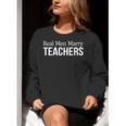 Real Men Marry Teachers Women Crewneck Sweatshirt, funny gift Real Men Marry Teachers Women Crewneck Sweatshirt, funny gift