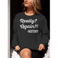 Really Again History History Teacher Saying T-Shirt Women Crewneck Sweatshirt, History Teacher Sweatshirts, funny gift Really Again History History Teacher Saying T-Shirt Women Crewneck Sweatshirt, History Teacher Sweatshirts, funny gift