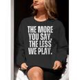 The More You Say The Less We Play Men Women PE Teacher Women Crewneck Sweatshirt, Pe Teacher Sweatshirts, funny gift The More You Say The Less We Play Men Women PE Teacher Women Crewneck Sweatshirt, Pe Teacher Sweatshirts, funny gift