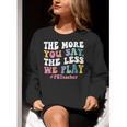 The More You Say The Less We Play PE Teacher Men Women Women Crewneck Sweatshirt, Pe Teacher Sweatshirts, funny gift The More You Say The Less We Play PE Teacher Men Women Women Crewneck Sweatshirt, Pe Teacher Sweatshirts, funny gift