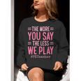 The More You Say The Less We Play PE Teacher Women Crewneck Sweatshirt, Pe Teacher Sweatshirts, funny gift The More You Say The Less We Play PE Teacher Women Crewneck Sweatshirt, Pe Teacher Sweatshirts, funny gift