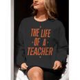 School Teachers Day The Life Of A Teacher Teaching Women Crewneck Sweatshirt, funny gift School Teachers Day The Life Of A Teacher Teaching Women Crewneck Sweatshirt, funny gift