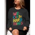 School Teachers Motivational Quote We Can Do Hard Things Men Women Kids Women Crewneck Sweatshirt, funny gift School Teachers Motivational Quote We Can Do Hard Things Men Women Kids Women Crewneck Sweatshirt, funny gift