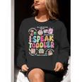 I Speak Toddler Back To School Teacher Women Crewneck Sweatshirt, funny gift I Speak Toddler Back To School Teacher Women Crewneck Sweatshirt, funny gift