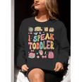 I Speak Toddler Teacher Pre-K Frist Day Back To School Women Crewneck Sweatshirt, funny gift I Speak Toddler Teacher Pre-K Frist Day Back To School Women Crewneck Sweatshirt, funny gift