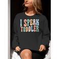 I Speak Toddler Teacher Pre School Back To School First Day Women Crewneck Sweatshirt, funny gift
