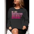 Be Like Subtraction And Make A Difference Math Teacher Women Crewneck Sweatshirt, funny gift Be Like Subtraction And Make A Difference Math Teacher Women Crewneck Sweatshirt, funny gift