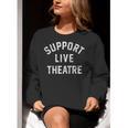 Support Live Theatre Drama Club Actor Actress Drama Teacher Women Crewneck Sweatshirt, funny gift Support Live Theatre Drama Club Actor Actress Drama Teacher Women Crewneck Sweatshirt, funny gift