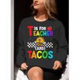 T Is For Teacher And Tacos For Teacher & Tacos Lovers Women Crewneck Sweatshirt, funny gift
