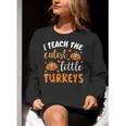 I Teach The Cutest Little Turkeys For Teacher Thanksgiving Women Crewneck Sweatshirt, funny gift