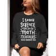 I Teach Science Because Math Teachers Need Heroes Too Women Crewneck Sweatshirt, Science Teacher Sweatshirts, funny gift I Teach Science Because Math Teachers Need Heroes Too Women Crewneck Sweatshirt, Science Teacher Sweatshirts, funny gift