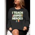 I Teach Superheroes School Teacher Professor Women Crewneck Sweatshirt, funny gift I Teach Superheroes School Teacher Professor Women Crewneck Sweatshirt, funny gift