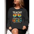 Teach I Thought You Said Beach Teacher Summer Vacation Women Crewneck Sweatshirt, funny gift