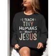 I Teach Tiny Humans About Jesus Teacher Sunday School Faith Women Crewneck Sweatshirt, funny gift