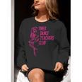 Tired Dance Teachers Club Dance Lover Women Crewneck Sweatshirt, funny gift