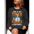 This Is My Tired Teacher Costume Halloween Costumes Women Crewneck Sweatshirt, funny gift