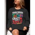 Tough Enough To Be A Teacher Crazy Enough To Love It Women Crewneck Sweatshirt, funny gift