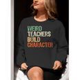 Weird Teachers Build Character Teacher Appreciation Week Day Women Crewneck Sweatshirt, funny gift Weird Teachers Build Character Teacher Appreciation Week Day Women Crewneck Sweatshirt, funny gift