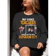 Why Science Teachers Should Not Be Given Playground Duty For Men Women Women Crewneck Sweatshirt, Science Teacher Sweatshirts, funny gift