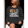 Wild About Teaching Teacher Teaching Back To School Women Crewneck Sweatshirt, funny gift